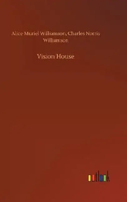 Vision House by Alice Muriel Williamson
