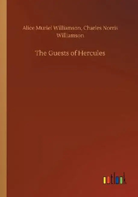 The Guests of Hercules by Alice Muriel Williamson