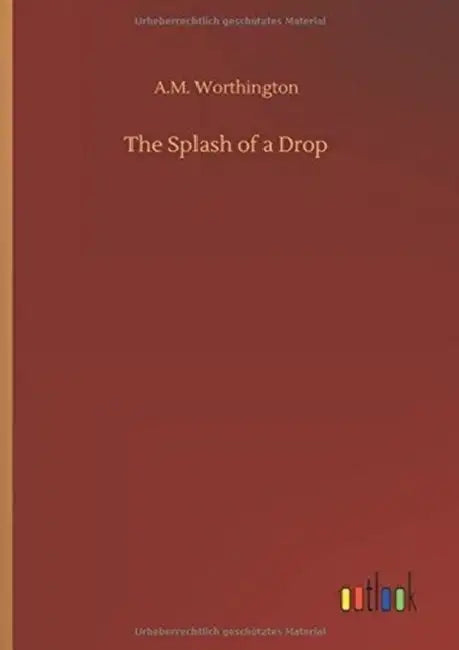 The Splash of a Drop by A. M. Worthington