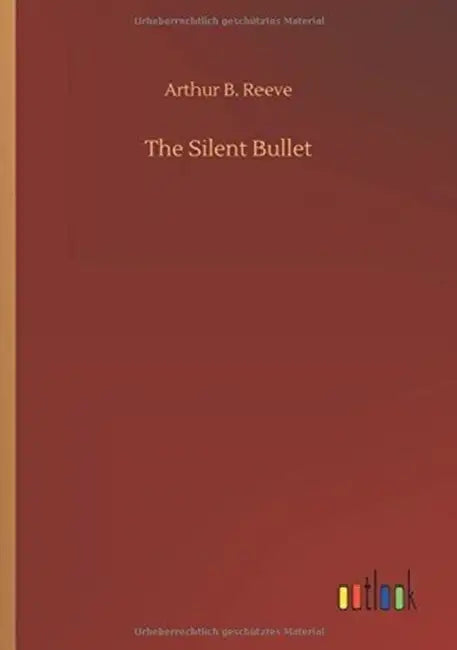 The Silent Bullet by Arthur B. Reeve