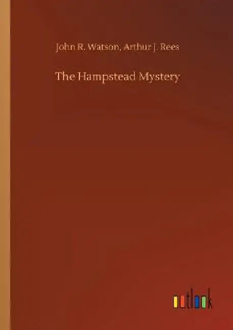 The Hampstead Mystery by John R. Rees Arthur J. Watson