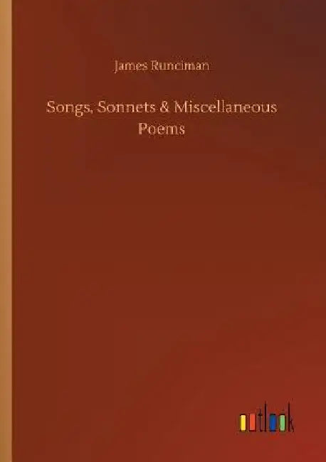 Songs, Sonnets & Miscellaneous Poems by James Runciman