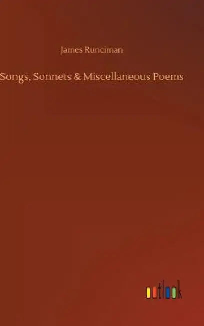 Songs, Sonnets & Miscellaneous Poems by James Runciman