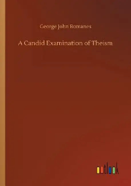 A Candid Examination of Theism by George John Romanes