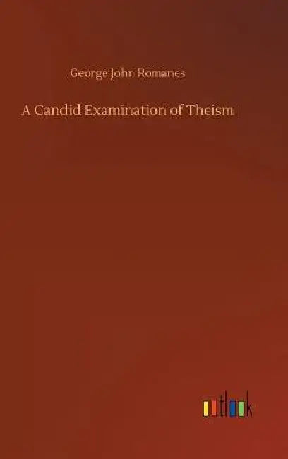 A Candid Examination of Theism by George John Romanes