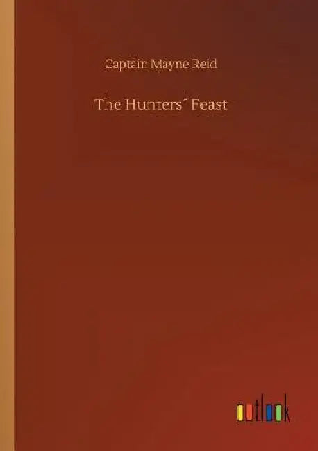 The Hunters´ Feast by Captain Mayne Reid