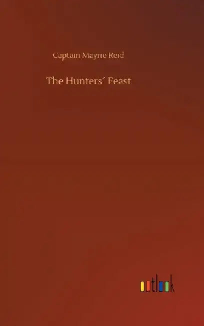 The Hunters´ Feast by Captain Mayne Reid