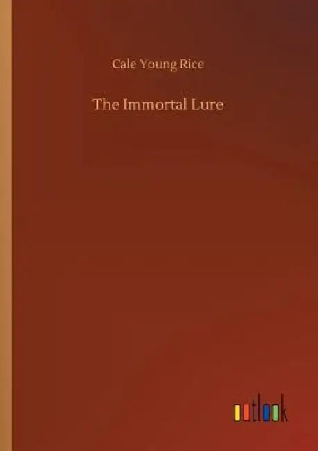The Immortal Lure by Cale Young Rice