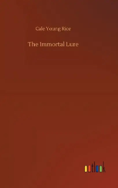 The Immortal Lure by Cale Young Rice
