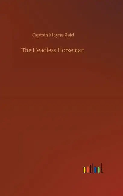 The Headless Horseman by Captain Mayne Reid