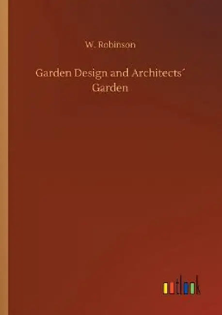 Garden Design and Architects´ Garden by W. Robinson