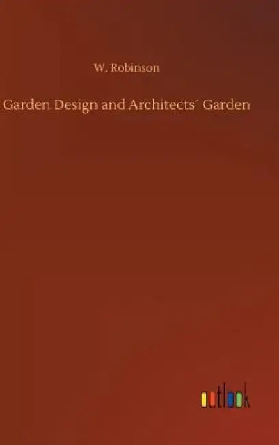 Garden Design and Architects´ Garden by W. Robinson