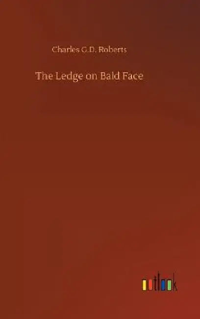 The Ledge on Bald Face by Charles G. D. Roberts