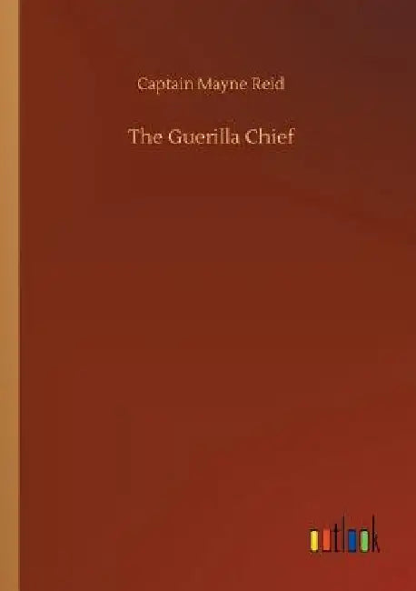 The Guerilla Chief by Captain Mayne Reid