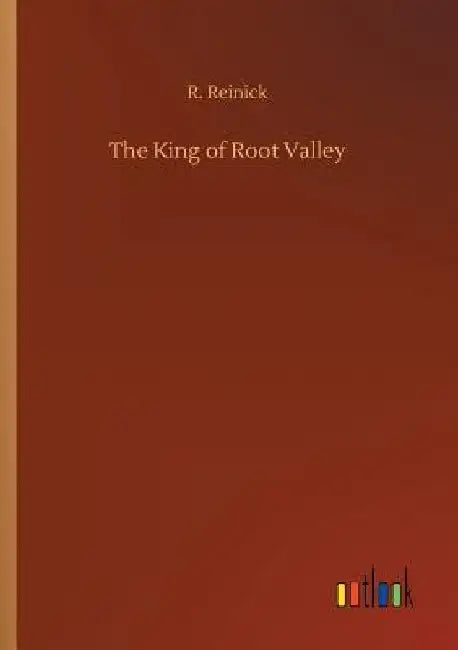 The King of Root Valley by R. Reinick