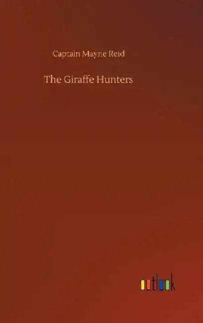 The Giraffe Hunters by Captain Mayne Reid