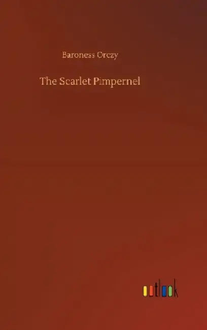 The Scarlet Pimpernel by Baroness Orczy