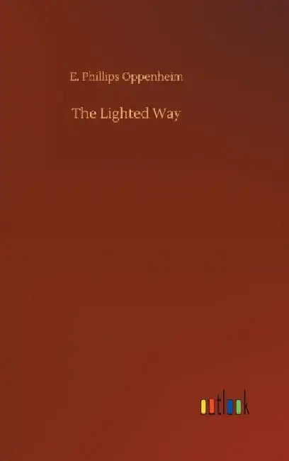 The Lighted Way by E. Phillips Oppenheim
