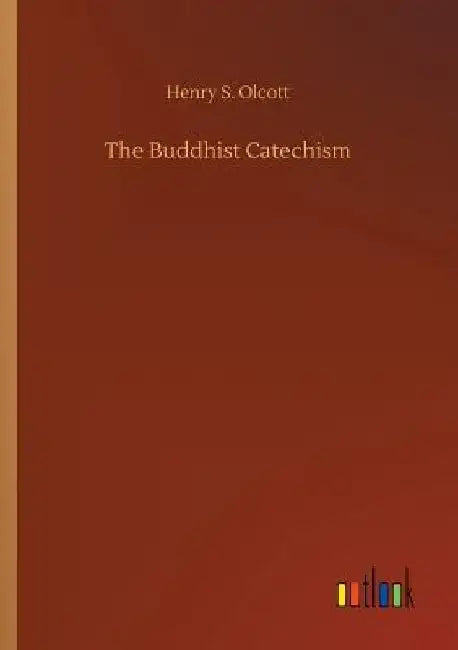 The Buddhist Catechism by Henry S. Olcott