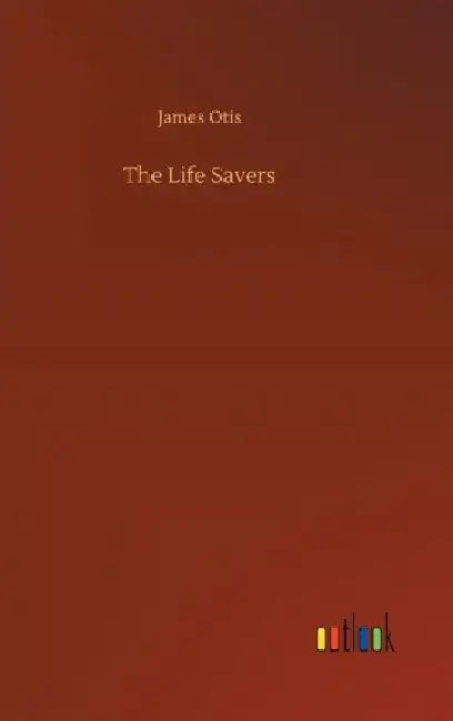 The Life Savers by James Otis