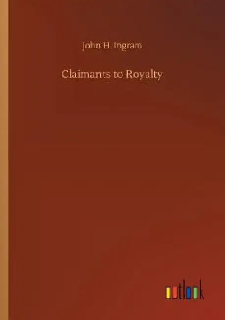 Claimants to Royalty by John H. Ingram