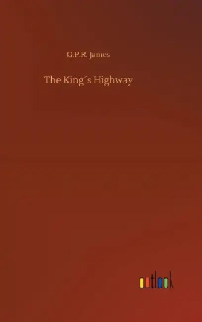 The King´s Highway by George Payne Rainsford James