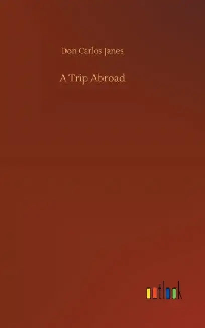 A Trip Abroad by Don Carlos Janes