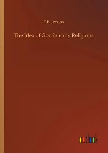 The Idea of God in early Religions by F. B. Jevons