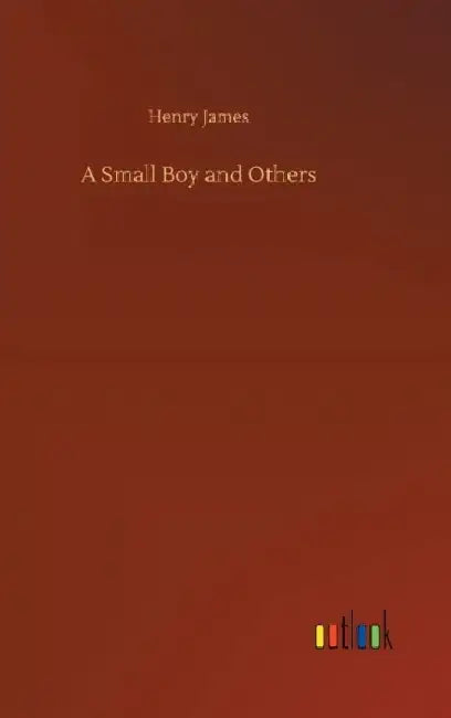 A Small Boy and Others by Henry James