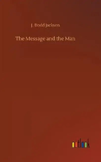 The Message and the Man by J. Dodd Jackson