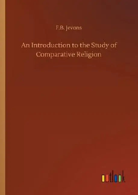 An Introduction to the Study of Comparative Religion by F. B. Jevons