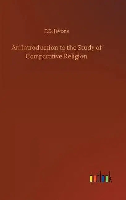 An Introduction to the Study of Comparative Religion by F. B. Jevons