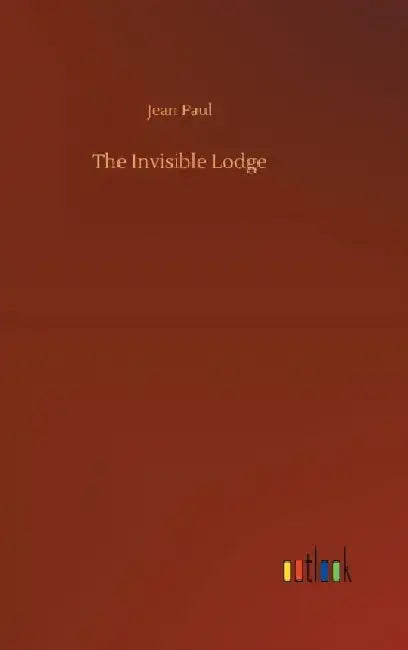 The Invisible Lodge by Jean Paul