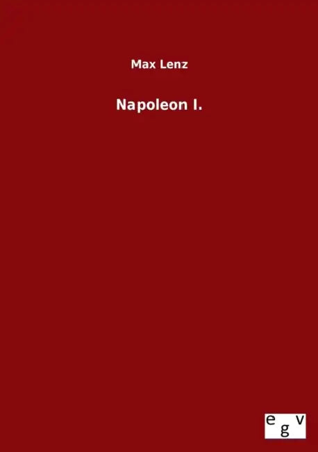 Napoleon I. by Max Lenz