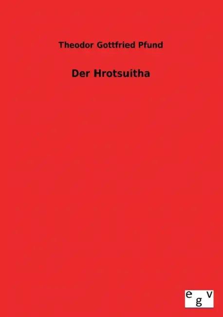 Der Hrotsuitha by Theodor Gottfried Pfund