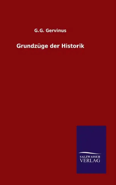 Grundzüge der Historik by G. G. Gervinus