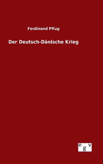 Der Deutsch-Dänische Krieg by Ferdinand Pflug