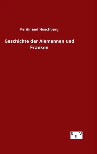 Geschichte der Alemannen und Franken by Ferdinand Huschberg