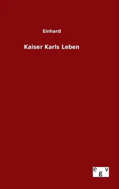 Kaiser Karls Leben by Einhard