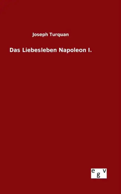 Das Liebesleben Napoleon I. by Joseph Turquan