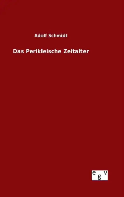 Das Perikleische Zeitalter by Adolf Schmidt