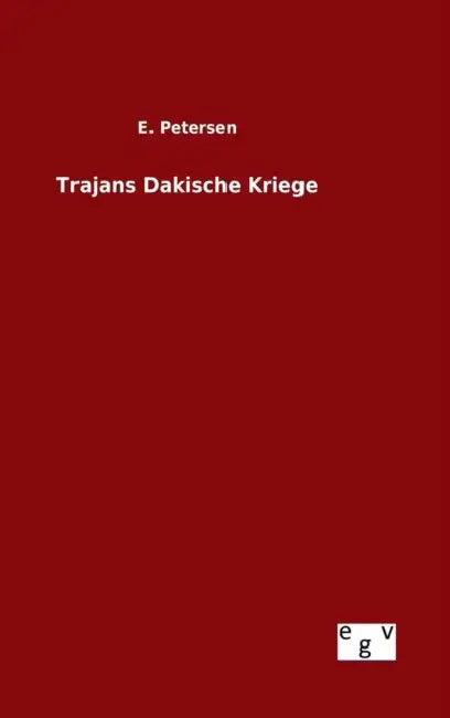 Trajans Dakische Kriege by E. Petersen