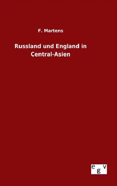 Russland und England in Central-Asien by F. Martens