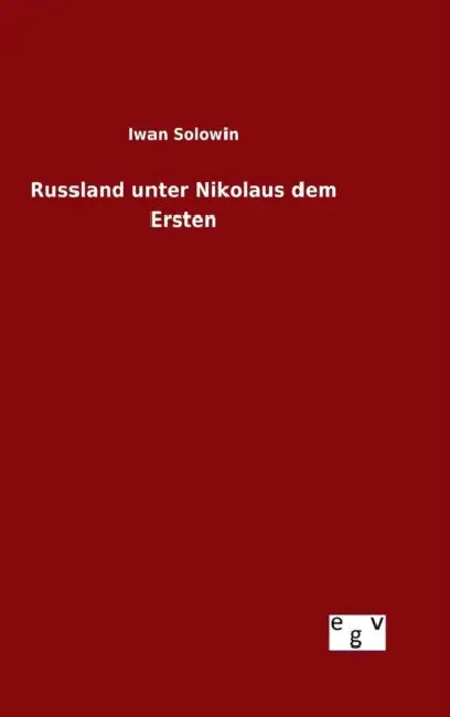 Russland unter Nikolaus dem Ersten by Iwan Solowin