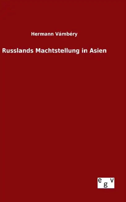 Russlands Machtstellung in Asien by Hermann Vámbéry