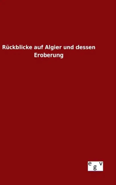 Rückblicke auf Algier und dessen Eroberung by Ohne Autor