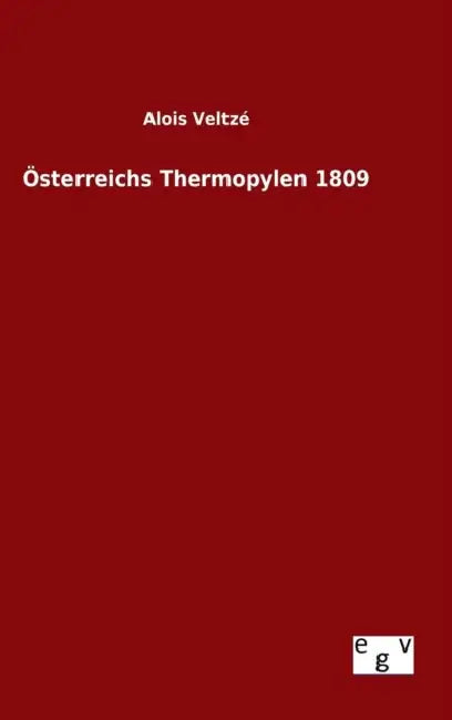 Österreichs Thermopylen 1809 by Alois Veltzé