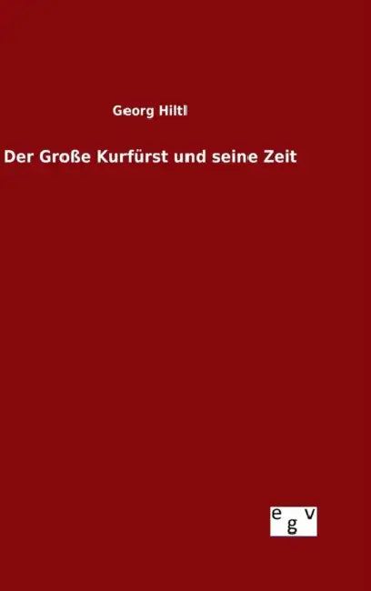 Der Große Kurfürst und seine Zeit by Georg Hiltl