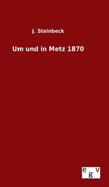 Um und in Metz 1870 by J. Steinbeck