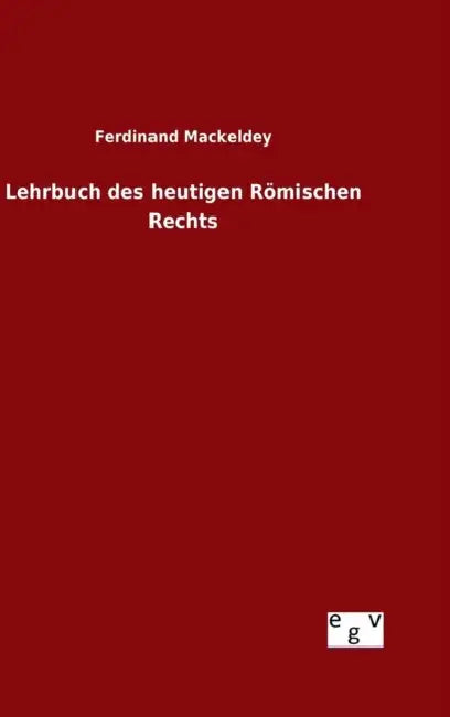 Lehrbuch des heutigen Römischen Rechts by Ferdinand Mackeldey